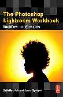 The Photoshop Lightroom workbook : workflow not workslow in Lightroom 2