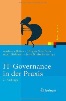 IT-Governance in der Praxis: Erfolgreiche Positionierung der IT im Unternehmen. Anleitung zur erfolgreichen Umsetzung regulatorischer und wettbewerbsbedingter Anforderungen