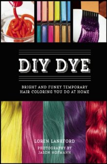 DIY dye : bright and funky temporary hair coloring you do at home