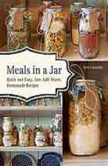 Meals in a jar : quick and easy, just-add-water, homemade recipes
