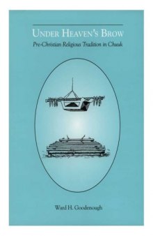 Under heaven's brow: pre-Christian religious tradition in Chuuk (Memoirs of the American Philosophical Society)  