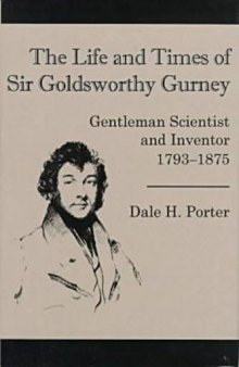 The life and times of Sir Goldsworthy Gurney: gentleman scientist and inventor, 1793-1875