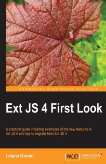 Ext JS 4 first look : a practical guide including examples of the new features in Ext JS 4 and tips to migrate from Ext JS 3