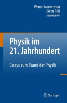 Physik im 21. Jahrhundert: Essays zum Stand der Physik    