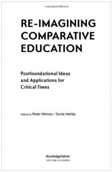 Re-Imagining Comparative Education: Postfoundational Ideas and Applications for Critical Times (Reference Books in International Education)