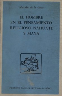 El hombre en el pensamiento religioso náhuatl y maya
