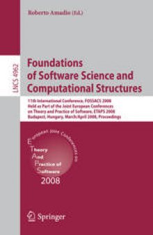 Foundations of Software Science and Computational Structures: 11th International Conference, FOSSACS 2008, Held as Part of the Joint European Conferences on Theory and Practice of Software, ETAPS 2008, Budapest, Hungary, March 29 - April 6, 2008. Proceedings