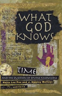 What God knows: time, eternity, and divine knowledge