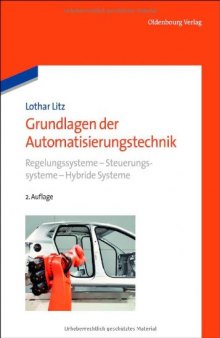 Grundlagen der Automatisierungstechnik: Regelungssysteme - Steuerungssysteme - Hybride Systeme