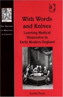 With Words and Knives : Learning Medical Dispassion in Early Modern England (The History of Medicine in Context)