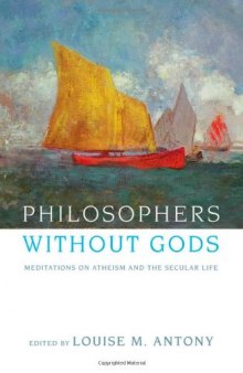 Philosophers without gods : meditations on Atheism and the secular life