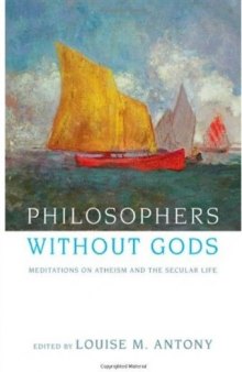 Philosophers without Gods: Meditations on Atheism and the Secular Life