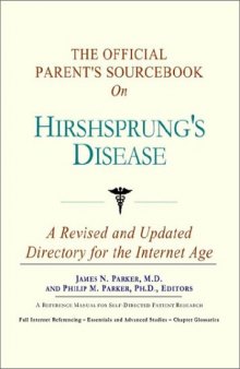 The Official Parent's Sourcebook on Hirshsprung's Disease: A Revised and Updated Directory for the Internet Age