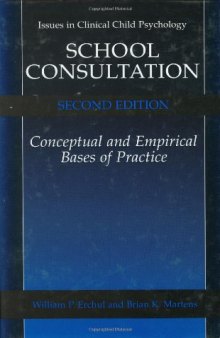 School Consultation: Conceptual and Empirical Bases of Practice, Second Edition (Issues in Clinical Child Psychology)