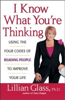 I Know What You're Thinking: Using the Four Codes of Reading People to Improve Your Life