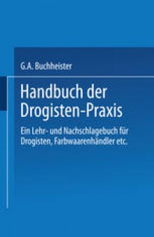 Handbuch der Drogisten-Praxis: Ein Lehr- und Nachschlagebuch für Drogisten, Farbwaarenhändler etc.