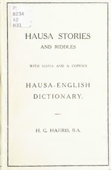 Hausa stories and riddles, with notes on the languages etc., - and a concise - Hausa dictionary