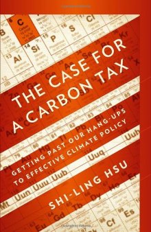 The Case for a Carbon Tax: Getting Past Our Hang-ups to Effective Climate Policy