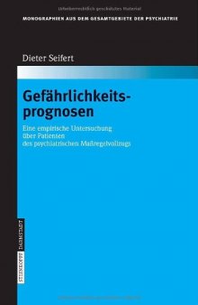 Gefährlichkeitsprognosen: Eine empirische Untersuchung über Patienten des psychiatrischen Maßregelvollzugs (Monographien aus dem Gesamtgebiete der Psychiatrie) (German Edition)