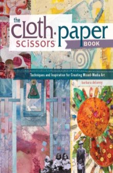The Cloth Paper Scissors Book  Techniques and Inspiration for Creating Mixed-Media Art