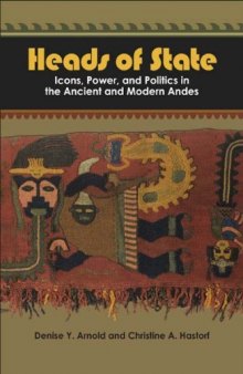 Heads of State: Icons, Power, and Politics in the Ancient and Modern Andes