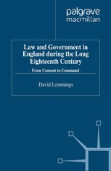 Law and Government in England during the Long Eighteenth Century: From Consent to Command