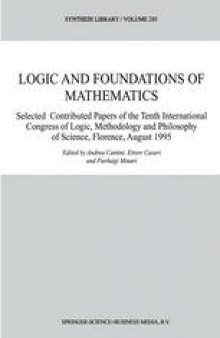 Logic and Foundations of Mathematics: Selected Contributed Papers of the Tenth International Congress of Logic, Methodology and Philosophy of Science, Florence, August 1995