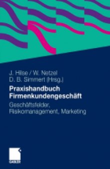 Praxishandbuch Firmenkundengeschäft: Geschäftsfelder, Risikomanagement, Marketing