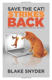 Save the Cat!® Strikes Back: More Trouble for Screenwriters to Get into ... and Out of