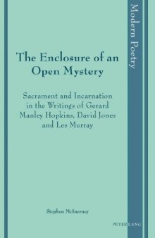 The Enclosure of an Open Mystery : Sacrament and Incarnation in the Writings of Gerard Manley Hopkins, David Jones and Les Murray