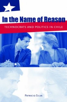 In the Name of Reason: Technocrats and Politics in Chile