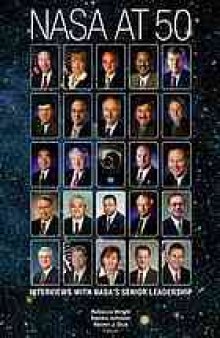 NASA at 50 : interviews with NASA's senior leadership