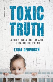 Toxic Truth: A Scientist, a Doctor, and the Battle over Lead