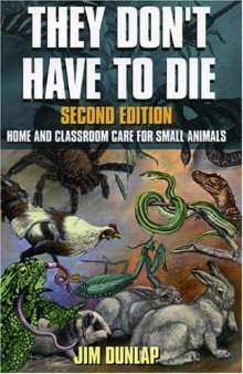 They Don't Have to Die: Home and Classroom Care for Small Animals
