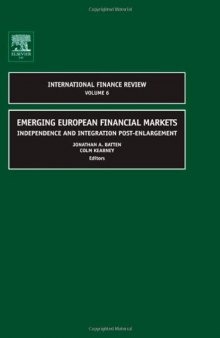 Emerging European Financial Markets: Independence and Integration Post-Enlargement, Volume 6 (International Finance Review)