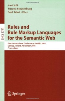 Rules and Rule Markup Languages for the Semantic Web: First International Conference, RuleML 2005, Galway, Ireland, November 10-12, 2005. Proceedings