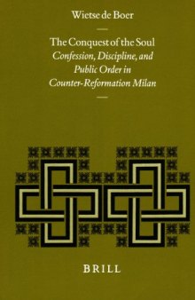 The Conquest of the Soul: Confession, Discipline and Public Order in Counter-Reformation Milan (Studies in Medieval and Reformation Traditions)