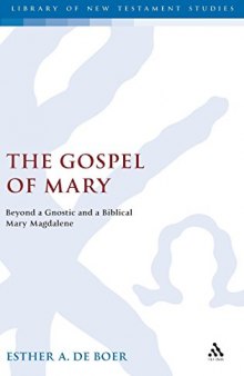 The Gospel of Mary : beyond a gnostic and a biblical Mary Magdalene