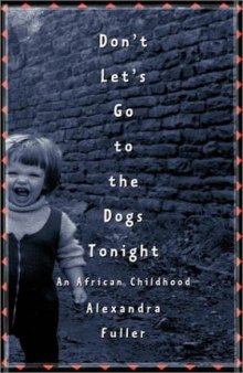 Don't Let's Go to the Dogs Tonight: An African Childhood  