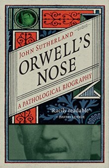 Orwell’s Nose: A Pathological Biography