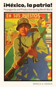 ¡México, la patria!: propaganda and production during World War II