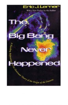 The Big Bang Never Happened - A Startling Refutation of the Dominant Theory of the Origin of the Universe (1992)