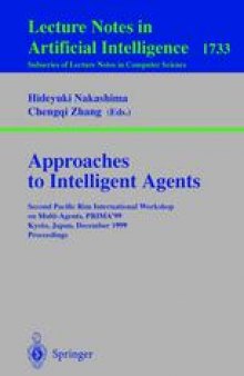 Approaches to Intelligence Agents: Second Pacific Rim InternationalWorkshop on Multi-Agents, PRIMA’99 Kyoto, Japan, December 2–3, 1999 Proceedings