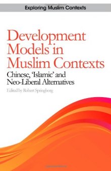 Development Models in Muslim Contexts: Chinese, ''Islamic,'' and Neo-liberal Alternatives (Exploring Muslim Contexts)