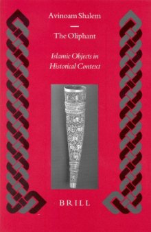The Oliphant: Islamic Objects in Historical Context (Islamic History and Civilization)