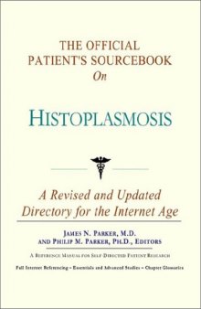 The Official Patient's Sourcebook on Histoplasmosis: A Revised and Updated Directory for the Internet Age