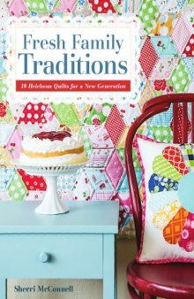 Fresh Family Traditions  18 Heirloom Quilts for a New Generation