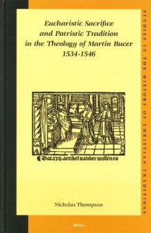 Eucharistic Sacrifice And Patristic Tradition In The Theology Of Martin Bucer 1534-1546 (Studies in the History of Christian Thought)