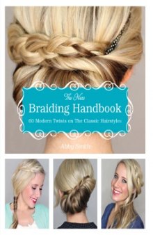 The New Braiding Handbook  60 Modern Twists on the Classic Hairstyle