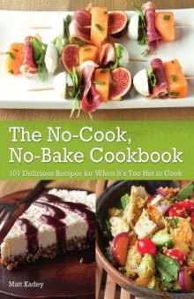 The No-Cook No-Bake Cookbook  101 Delicious Recipes for When It's Too Hot to Cook